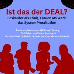 Ist das der DEAL? Sexkäufer als König, Frauen als Ware: das System ProstitutionSave the Date: 26. Filmfest FrauenWelten vom 18.11-24.11.2026 – Copy