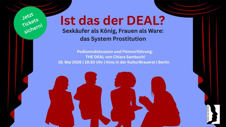 Ist das der DEAL? Sexkäufer als König, Frauen als Ware: das System ProstitutionSave the Date: 26. Filmfest FrauenWelten vom 18.11-24.11.2026 – Copy