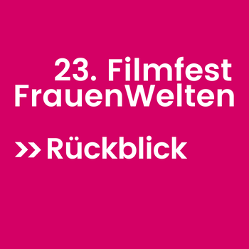 Rückblick 23. Filmfest FrauenWelten